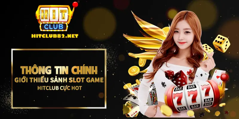 Thông tin chính giới thiệu sảnh slot game Hitclub cực hot